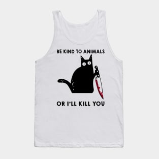 Be Kind To Animals Or I'll Kill You Funny Cat Tank Top